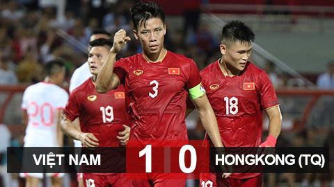 Kết quả Việt Nam 1–0 Hong Kong (Trung Quốc): Thắng nhưng khán giả chưa thể vui!